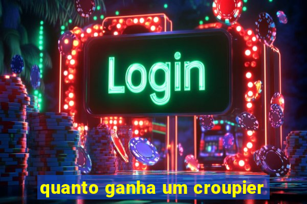 quanto ganha um croupier